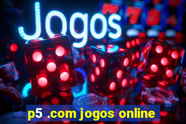 p5 .com jogos online